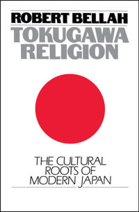Tokugawa Religion : The Cultural Roots of Modern Japan - Robert Bellah