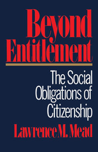 Beyond Entitlement : The Social Obligations of Citizenship - Lawrence M. Mead