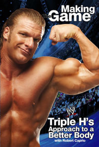 Triple H Making the Game : Triple H's Approach to a Better Body - Triple H