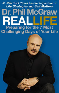 Real Life : Preparing for the 7 Most Challenging Days of Your Life - Phillip McGraw