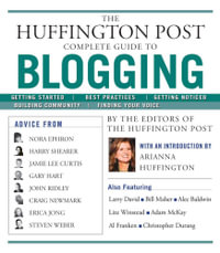 The Huffington Post Complete Guide to Blogging - The editors of the Huffington Post