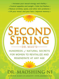 Second Spring : Dr. Mao's Hundreds of Natural Secrets for Women to Revitalize and Regenerate at Any Age - Dr. Maoshing Ni