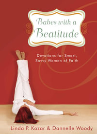 Babes with a Beatitude : Devotions for Smart, Savvy Women of Faith - Linda P. Kozar