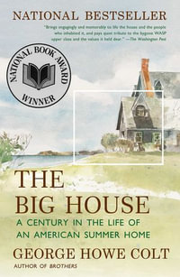 The Big House : A Century in the Life of an American Summer Home - George Howe Colt