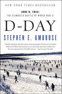 D-Day : June 6, 1944: The Climactic Battle of World War II - Stephen E. Ambrose