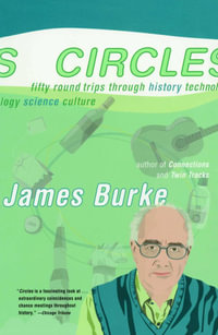 Circles : Fifty Round Trips Through History Technology Scien - James Burke