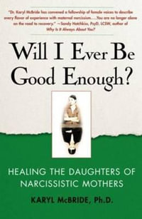 Will I Ever Be Good Enough? : Healing the Daughters of Narcissistic Mothers : Healing the Daughters of Narcissistic Mothers - Karyl McBride