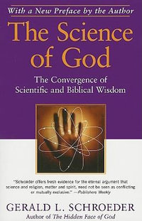 The Science of God : The Convergence of Scientific and Biblical Wisdom - Gerald L. Schroeder