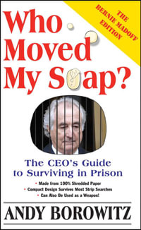 Who Moved My Soap? : The CEO's Guide to Surviving Prison: The Bernie Madoff Edition - Andy Borowitz