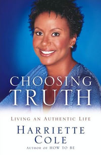 Choosing Truth : Living an Authentic Life - Harriette Cole