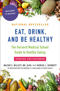 Eat, Drink, and Be Healthy : The Harvard Medical School Guide to Healthy Eating - P.J. Skerrett