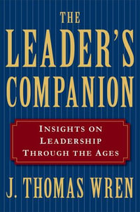 The Leader's Companion : Insights on Leadership Through the Ages - J. Thomas Wren