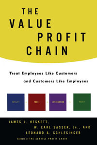 The Value Profit Chain : Treat Employees Like Customers and Customers Like - James L. Heskett