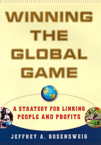 Winning the Global Game : A Strategy for Linking People and Profits - Jeffrey Rosensweig