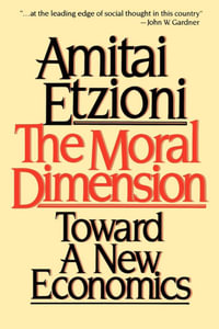 Moral Dimension : Toward a New Economics - Amitai Etzioni