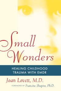 Small Wonders : Healing Childhood Trauma With EMDR - Joan Lovett