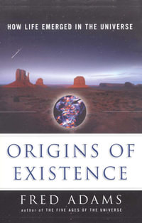 Origins of Existence : How Life Emerged in the Universe - Fred C. Adams