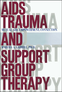 AIDS Trauma and Support Group Therapy : Mutual Aid, Empowerment, Connection - Martha A. Gabriel