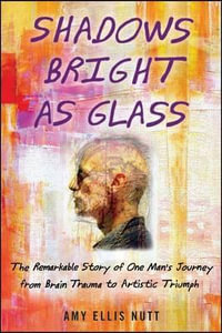 Shadows Bright as Glass : An Accidental Artist and the Scientific Search for the Soul ( ) - Amy Ellis Nutt