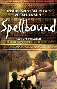 Spellbound : Inside West Africa's Witch Camps - Karen Palmer