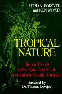 Tropical Nature : Life and Death in the Rain Forests of Central and - Adrian Forsyth