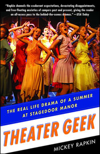 Theater Geek : The Real Life Drama of a Summer at Stagedoor Manor, the Famous Performing Arts Camp - Mickey Rapkin