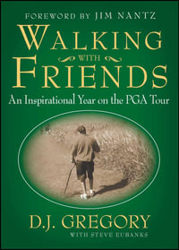 Walking with Friends : An Inspirational Year on the PGA Tour - D. J. Gregory