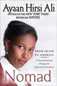 Nomad : From Islam to America: A Personal Journey Through the Clash of Civilizations - Ayaan Hirsi Ali