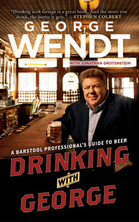 Drinking with George : A Barstool Professional's Guide to Beer - George Wendt