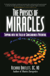 The Physics of Miracles : Tapping in to the Field of Consciousness Potential - Melissa Joy Jonsson