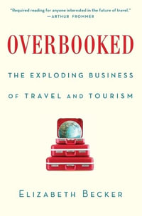 Overbooked : The Exploding Business of Travel and Tourism - Elizabeth Becker