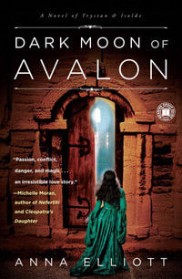 Dark Moon of Avalon : A Novel of Trystan & Isolde - Anna Elliott