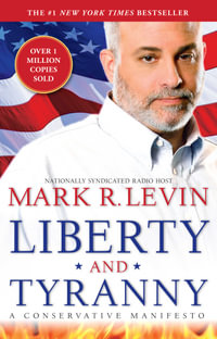 Liberty and Tyranny : A Conservative Manifesto - Mark R. Levin