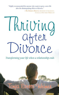 Thriving After Divorce : Transforming Your Life When a Relationship Ends - Tonja Evetts Weimer