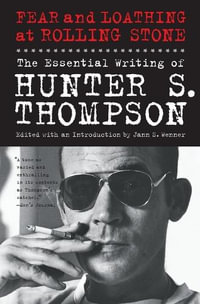 Fear and Loathing at Rolling Stone : The Essential Writing of Hunter S. Thompson - Hunter S Thompson