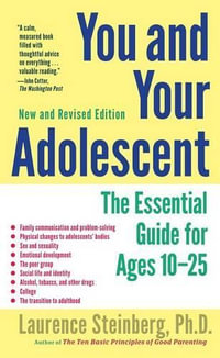 You and Your Adolescent : The Essential Guide for Ages 10-25 - Laurence Steinberg