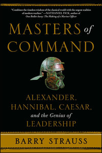 Masters of Command : Alexander, Hannibal, Caesar, and the Genius of Leadership - Barry Strauss