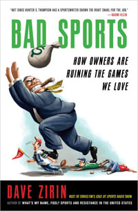 Bad Sports : How Owners Are Ruining the Games We Love - Dave Zirin