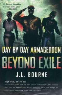 Beyond Exile : Day by Day Armageddon : Day by Day Armageddon - J. L. Bourne