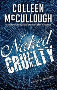 Naked Cruelty : A Carmine Delmonico Novel - Colleen McCullough