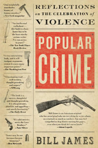 Popular Crime : Reflections on the Celebration of Violence - Bill James