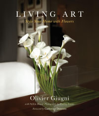 Living Art : Style Your Home with Flowers - Olivier Giugni