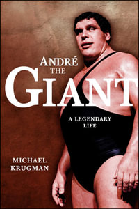 Andre the Giant : A Legendary Life - Michael Krugman