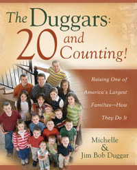 The Duggars: 20 and Counting! : Raising One of America's Largest Families--How the - Jim Bob Duggar