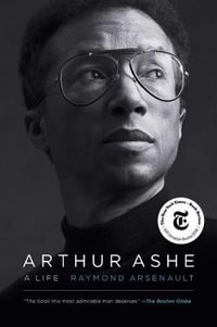 Arthur Ashe : A Life - Raymond Arsenault