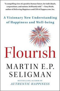 Flourish : A Visionary New Understanding of Happiness and Well-Being - Martin E. P. Seligman