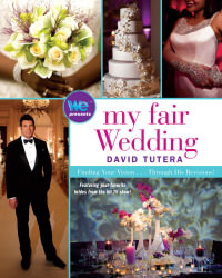 My Fair Wedding : Finding Your Vision . . . Through His Revisions! - David Tutera