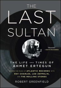 The Last Sultan : The Life and Times of Ahmet Ertegun - Robert Greenfield