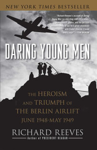 Daring Young Men : The Heroism and Triumph of The Berlin Airlift-June - Richard Reeves