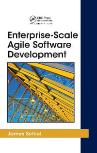 Enterprise-Scale Agile Software Development : Applied Software Engineering Series - James Schiel